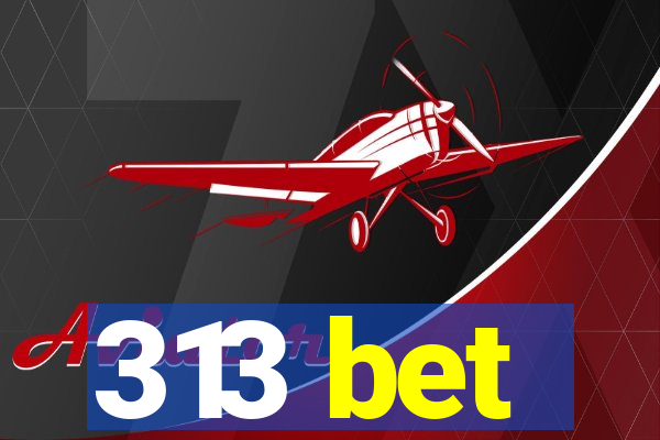 313 bet